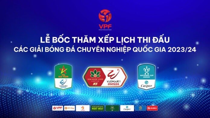 VPF bốc thăm, xếp lịch thi đấu Giải bóng đá Chuyên nghiệp Quốc gia 2023/2024 - Ảnh 1